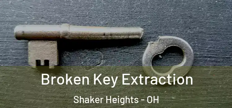 Broken Key Extraction Shaker Heights - OH