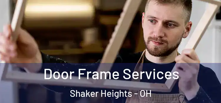 Door Frame Services Shaker Heights - OH