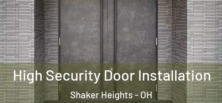 High Security Door Installation Shaker Heights - OH