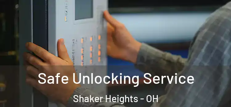 Safe Unlocking Service Shaker Heights - OH